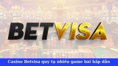 Sảnh Betvisa Casino - Nền tảng chơi game giải trí đỉnh cao