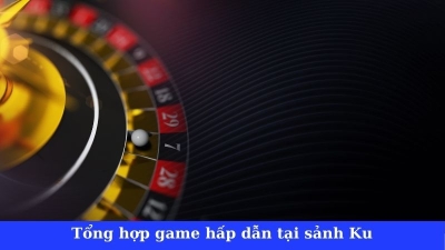 Sảnh Ku Casino - Nền tảng lọt top địa chỉ bài bạc chất lượng